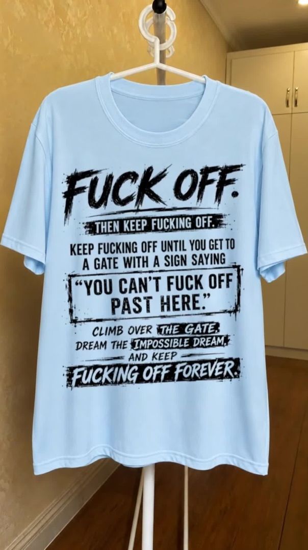 You Can Fuck Off! — And Keep Fucking Off 😂 | The Ultimate “Fuck Off” Shirt